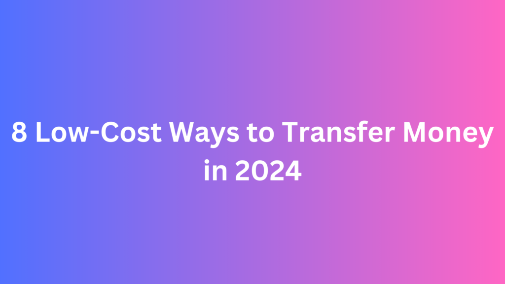 8 Low-Cost Ways to Transfer Money 
