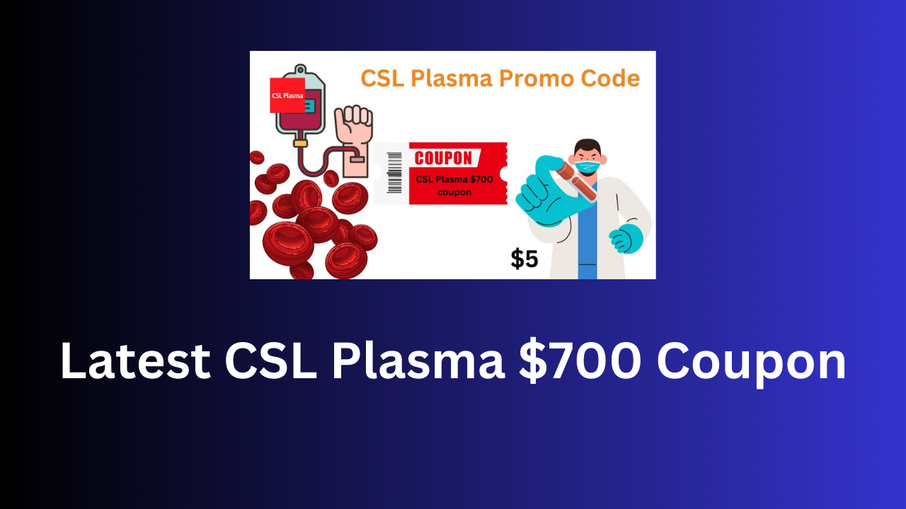 Latest CSL Plasma 700 Coupon 2024