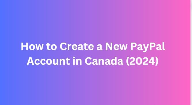 How to Create a New PayPal Account in Canada