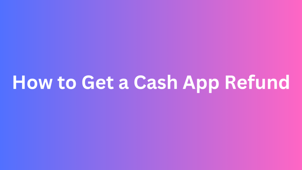 How to Get a Cash App Refund