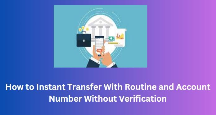 Instant Transfer With Routine and Account Number Without Verification