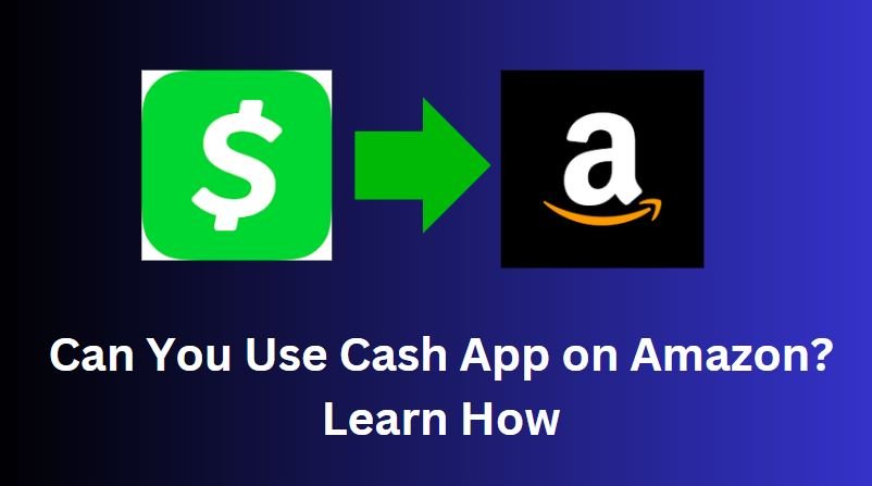 Can You Use Cash App on Amazon