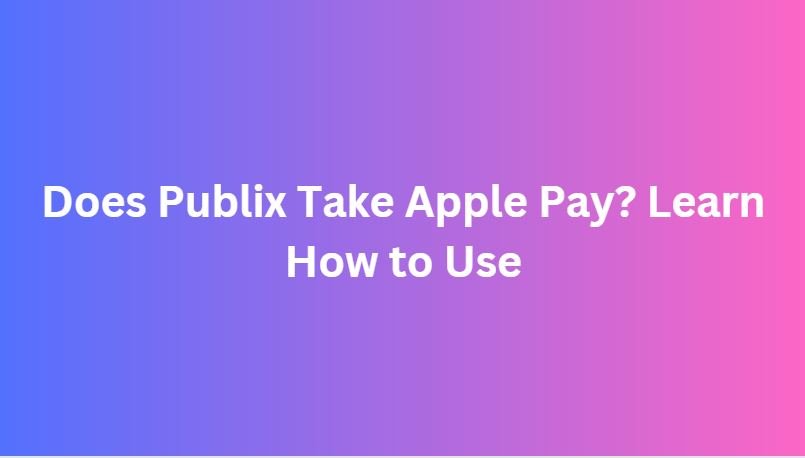 Does Publix Take Apple Pay