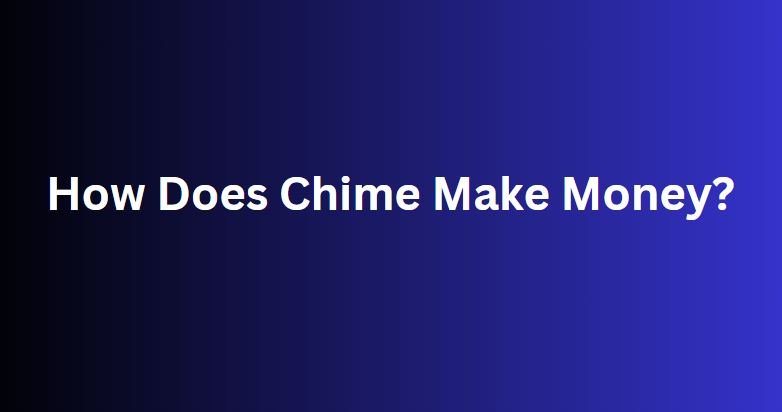 How Does Chime Make Money