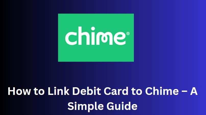 How to Link Debit Card to Chime