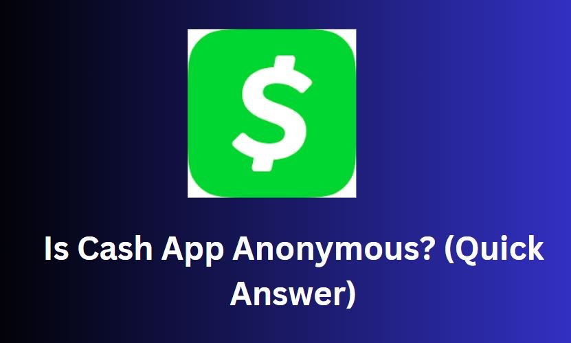 Is Cash App Anonymous?